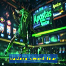 eastern sword fear and hunger